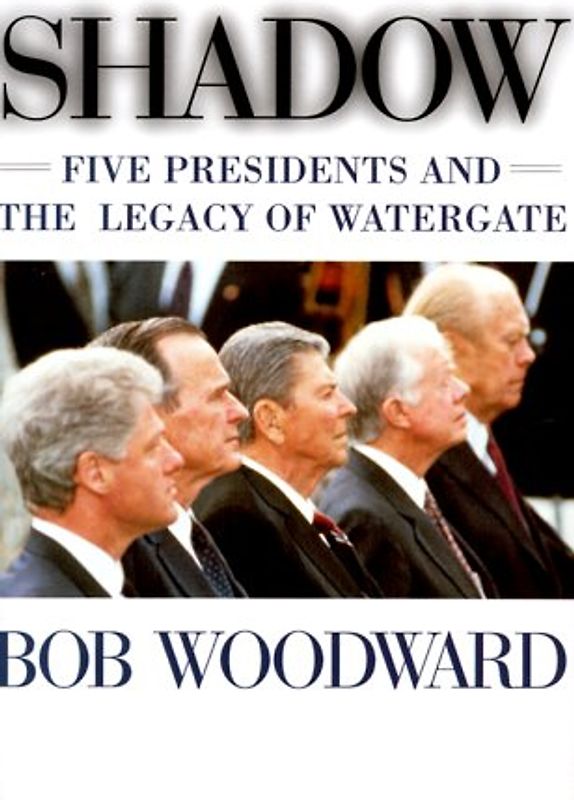 Shadow: Five Presidents and the Legacy of Watergate