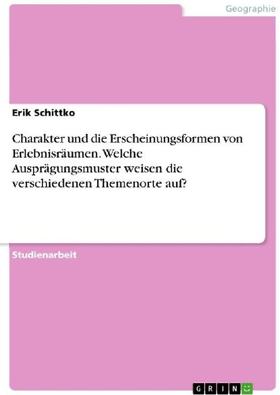 Charakter und die Erscheinungsformen von Erlebnisräumen. Welche Ausprägungsmuster weisen die verschiedenen Themenorte auf?
