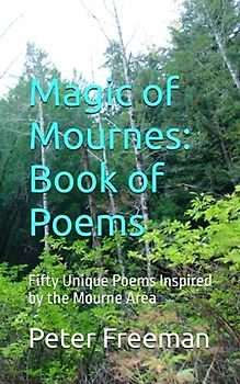 Magic of Mournes: Book of Poems: Fifty Unique Poems Inspired by the Mourne Area