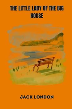 The Little Lady of the Big House by jack london