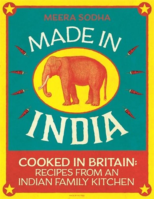 Made in India: Cooked in Britain: Recipes from an Indian Family Kitchen - Sodha, Meera