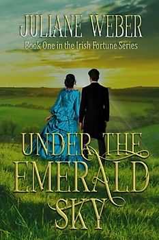 Under the Emerald Sky (The Irish Fortune Series, Band 1)