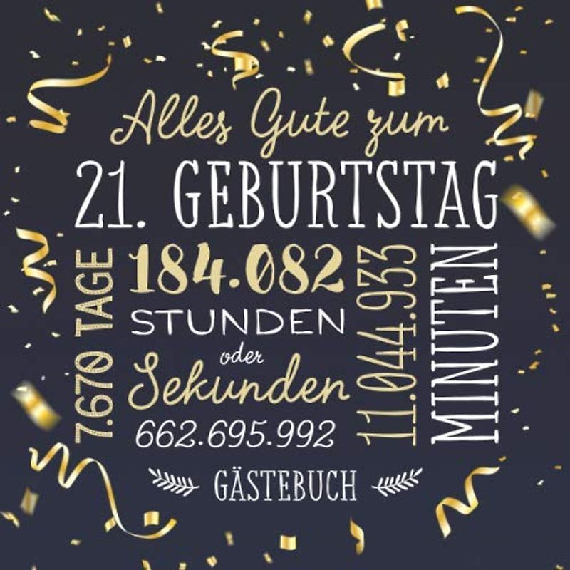 Alles Gute zum 21. Geburtstag ~ Gästebuch: Deko zur Feier vom 21.Geburtstag für Mann oder Frau - 21 Jahre - Geschenk & Geburtstagsdeko - Buch für Glückwünsche und Fotos der Gäste