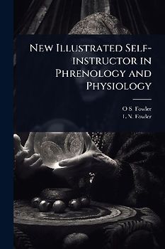 New Illustrated Self-instructor in Phrenology and Physiology