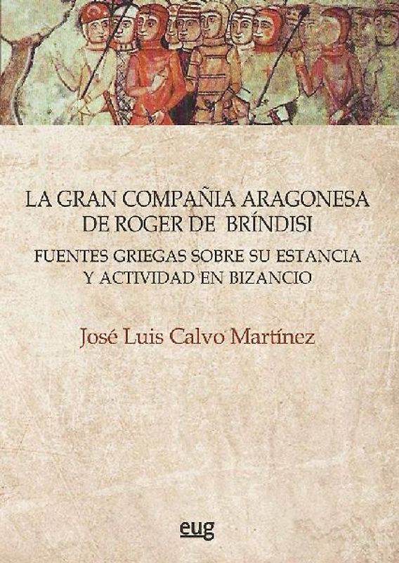 La gran compañía aragonesa de Roger de Bríndisi : fuentes griegas sobre su estancia y actividad en Bizancio