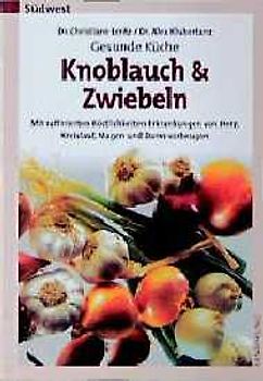 Gesunde Küche - Knoblauch & Zwiebeln. Mit raffinierten Köstlichkeiten Erkrankungen von Herz, Kreislauf, Magen und Darm vorbeugen