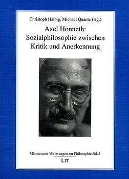 Axel Honneth: Sozialphilosophie zwischen Kritik und Anerkennung