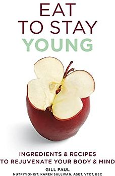 Eat To Stay Young: Ingredients and recipes to rejuvenate your body and mind (Eat Yourself)