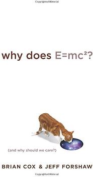 Why Does E=MC2?: And Why Should We Care?