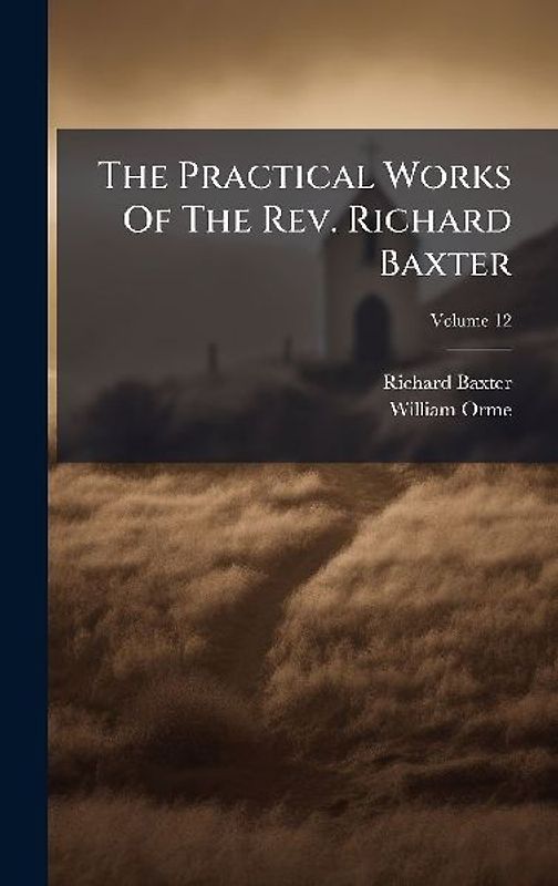 The Practical Works Of The Rev. Richard Baxter