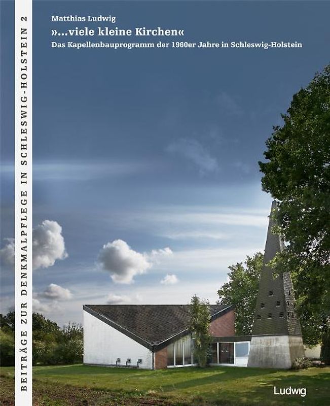 »…viele kleine Kirchen« Das Kapellenbauprogramm der 1960er Jahre in Schleswig-Holstein