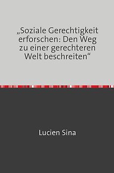 „Soziale Gerechtigkeit erforschen: Den Weg zu einer gerechteren Welt beschreiten“