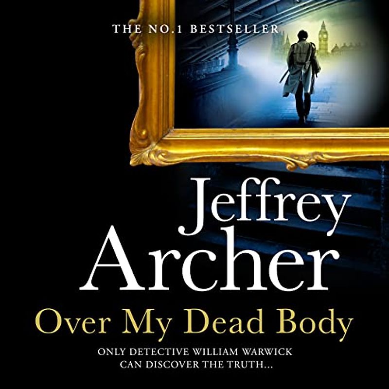 Over My Dead Body: The Next Thriller from the Sunday Times Bestselling Author, the Latest Must-Read New Book of 2021 (William Warwick Novels)