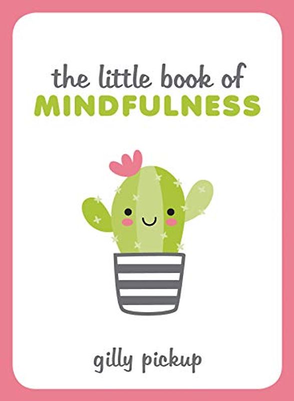 The Little Book of Mindfulness: Tips, Techniques and Quotes for a More Centred, Balanced You