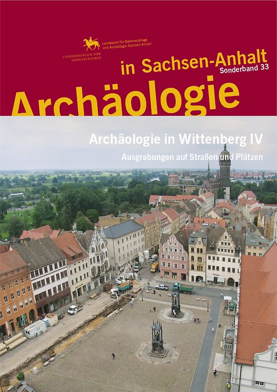 Archäologie in Wittenberg IV (Archäologie in Sachsen Anhalt / Sonderband 33)