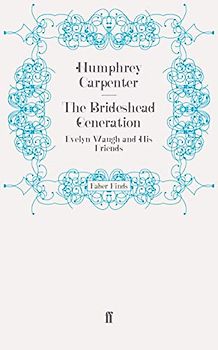 The Brideshead Generation: Evelyn Waugh and His Friends