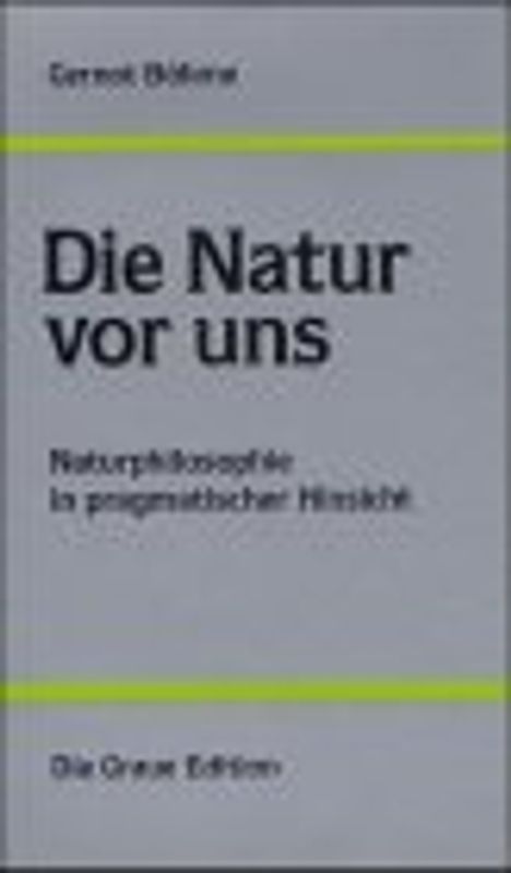 Die Natur vor uns. Naturphilosophie in pragmatischer Hinsicht