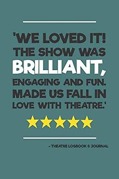 Theatre Visit Logbook & Journal: Notebook/Planner for Theatre Fans & Aspiring Critics | Ideal for recording theatre plans, memories and personal reviews of performances