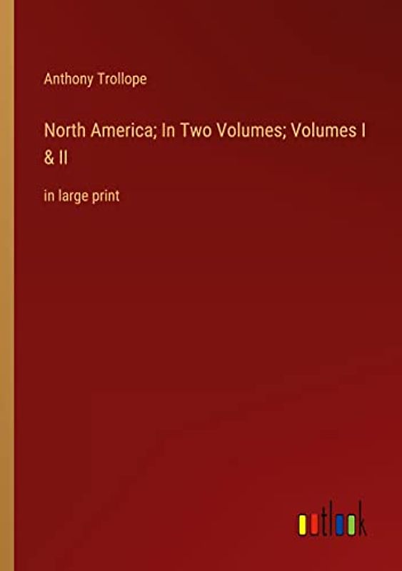 North America; In Two Volumes; Volumes I & II: in large print