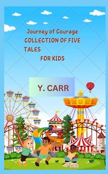 Journey of Courage COLLECTION OF FIVE TALES FOR KIDS: Short Stories for Kids Aged 9-12