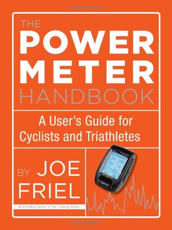The Power Meter Handbook: A User's Guide for Cyclists and Triathletes - Friel, Joe