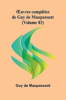 ¿uvres complètes de Guy de Maupassant (Volume 03)