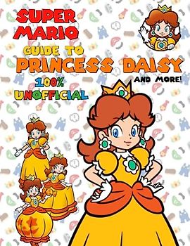 Super Mario: Guide to Princess Daisy... and more!