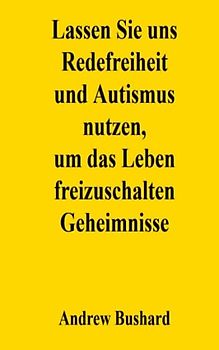 Lassen Sie uns Redefreiheit und Autismus nutzen, um das Leben freizuschalten Geheimnisse