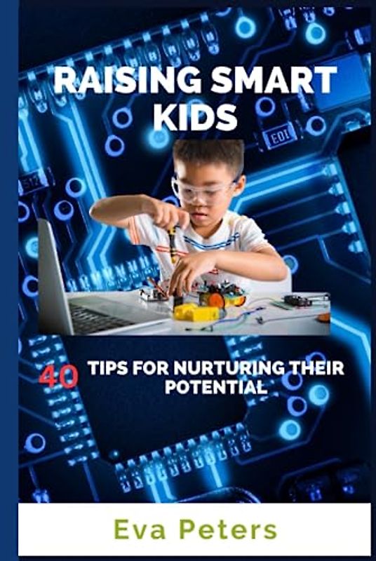 Raising Smart Kids: 40 Tips for Nurturing their Potential
