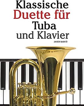 Klassische Duette für Tuba und Klavier: Tuba für Anfänger. Mit Musik von Bach, Strauss, Tchaikovsky und anderen Komponisten