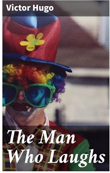 The Man Who Laughs: A Romance of English History