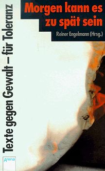 Morgen kann es zu spät sein. Texte gegen Gewalt - für Toleranz