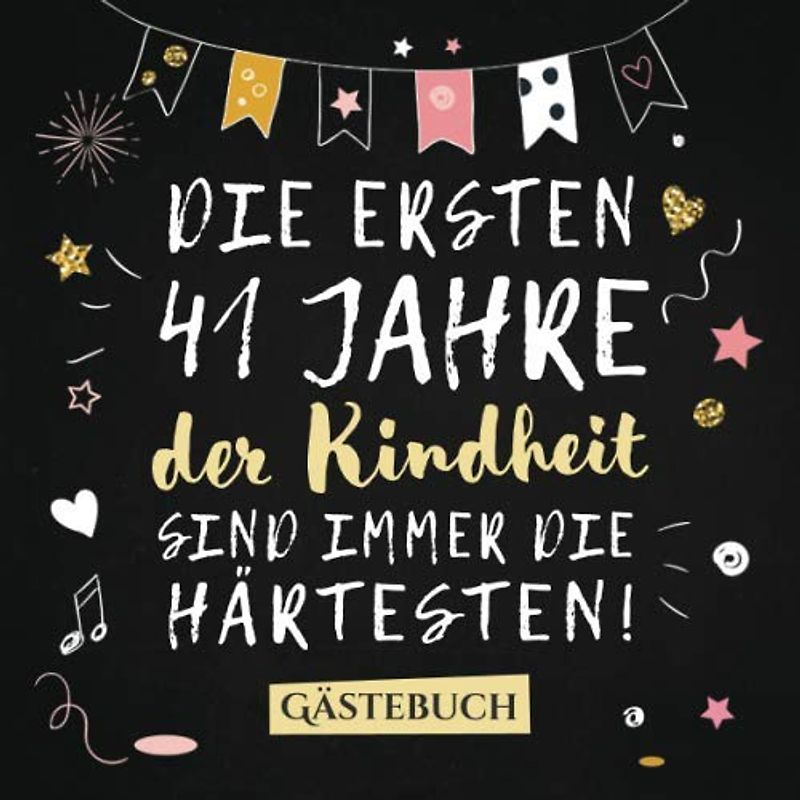 Die ersten 41 Jahre der Kindheit sind immer die härtesten: Gästebuch zum 41.Geburtstag für Mann oder Frau - 41 Jahre Deko & Geschenk - Buch zum Eintragen für Wünsche und Fotos der Gäste