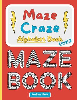 Maze Craze Alphabet Book - Level 2: Fun, Engaging & Educational Maze Alphabet Activity Book for Kids and Kindergarten (for Kids ages 3-6)