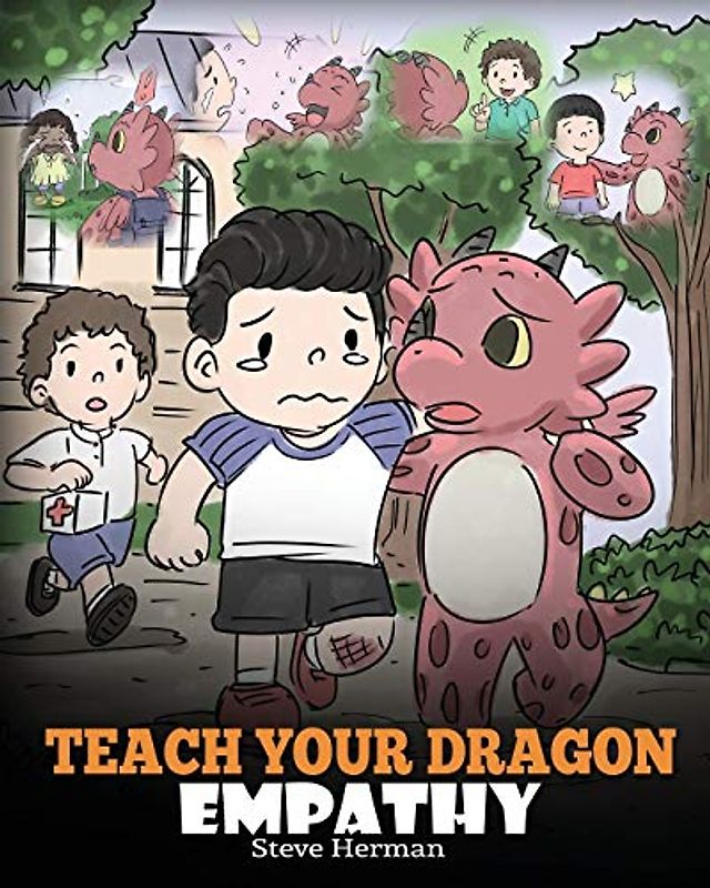 Teach Your Dragon Empathy: Help Your Dragon Understand Empathy. A Cute Children Story To Teach Kids Empathy, Compassion and Kindness. (My Dragon Books, Band 24)