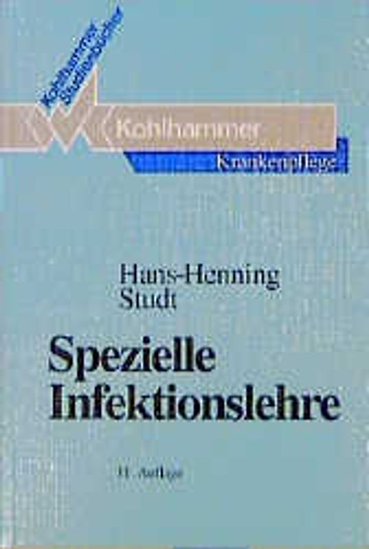 Spezielle Infektionslehre. Die Infektionskrankheiten: Erreger, Krankheitsbild, Behandlung und Vorbeugung