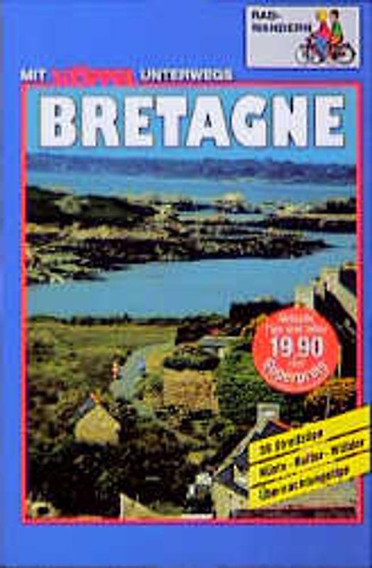 Bretagne Radwandern. Küste, Kultur, Wälder, 55 Streifzüge, Übernachtungstips