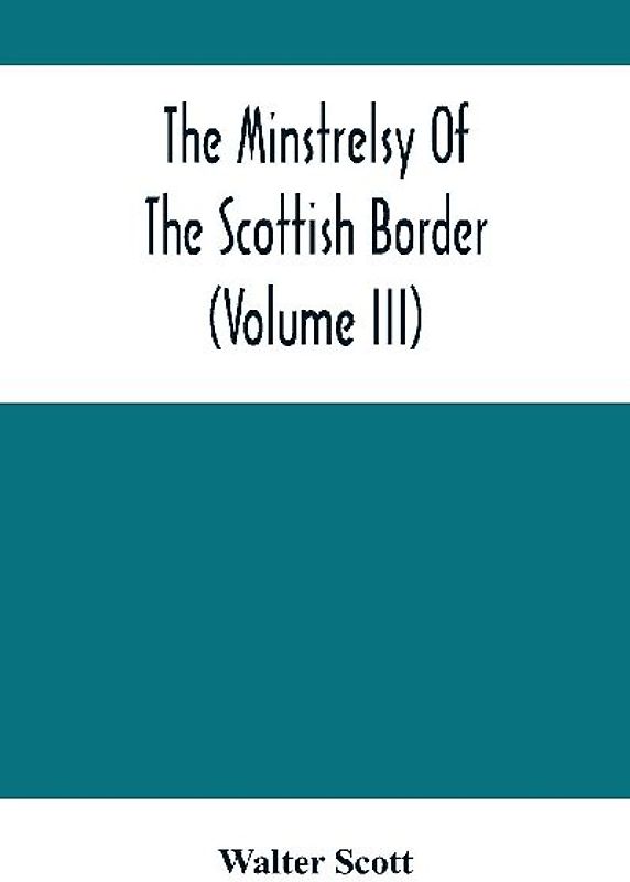 The Minstrelsy Of The Scottish Border (Volume Iii)