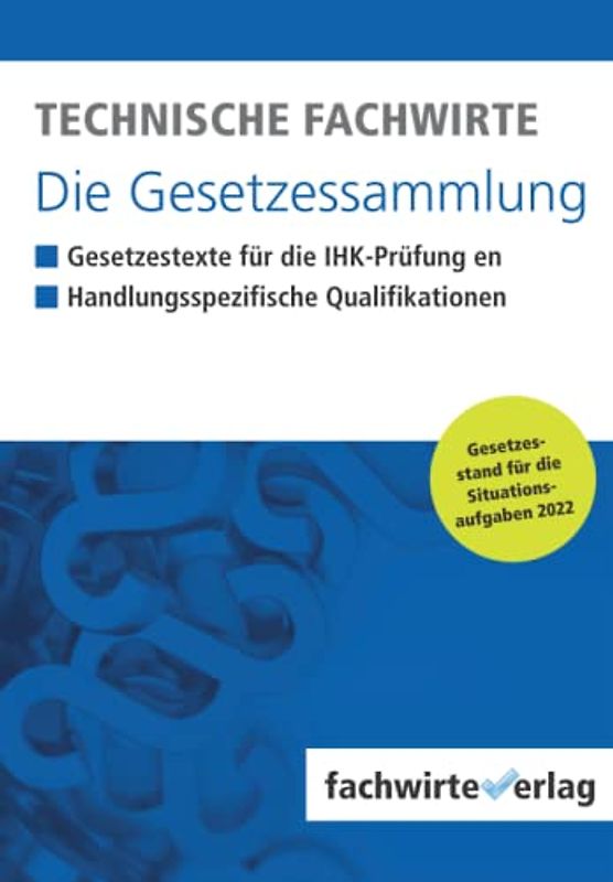 Technische Fachwirte - Die Gesetzessammlung: Gesetzestexte für die IHK-Prüfung 2022