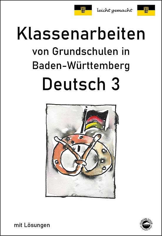 Klassenarbeiten von Grundschulen in Baden-Württemberg - Deutsch 3 mit ausführlichen Lösungen nach Bildungsplan 2016