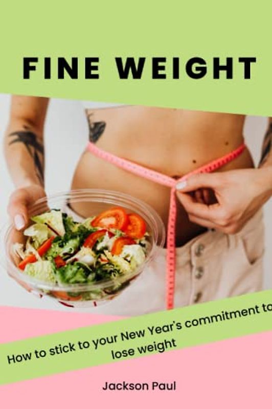 Fine weight (How to stick to your New Year's commitment to lose weight)