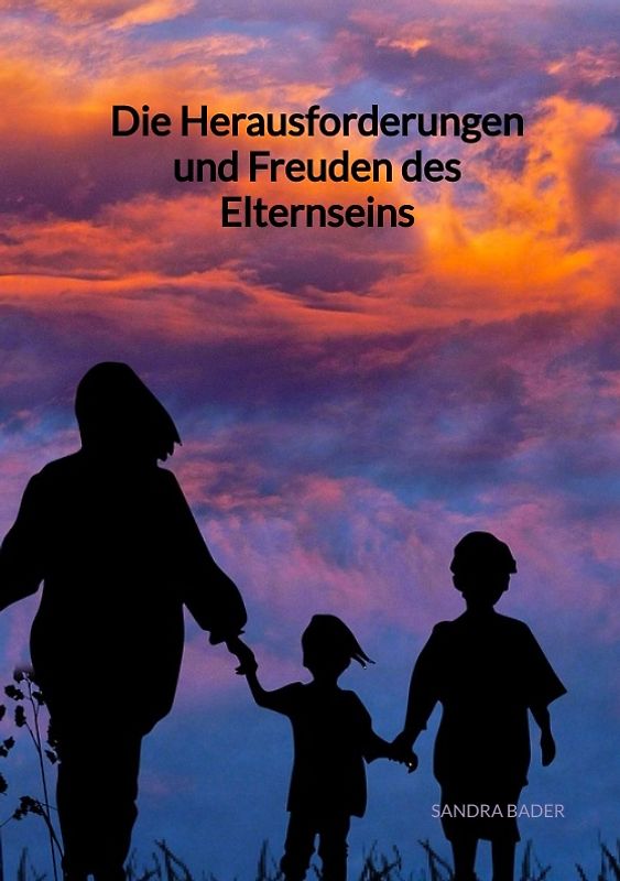 Die Herausforderungen und Freuden des Elternseins