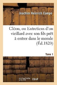 Cléon, Ou Entretiens d'Un Vieillard Avec Son Fils Prêt À Entrer Dans Le Monde. Tome 1