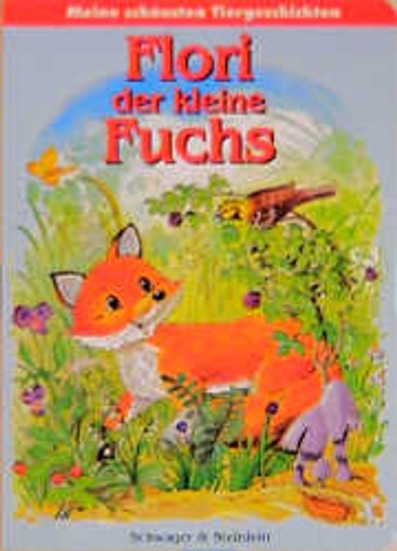Flori, der kleine Fuchs. Meine schönsten Tiergeschichten