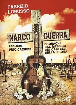 Narcoguerra. Cronache dal Messico dei cartelli della droga