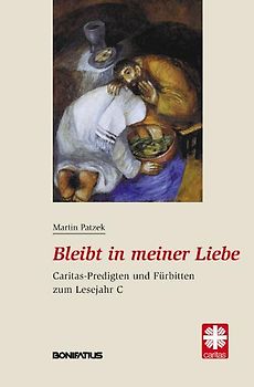 Bleibt in meiner Liebe. Caritas-Predigten und Fürbitten zum Lesejahr C  mit Fürbitten von Dieter Eissing