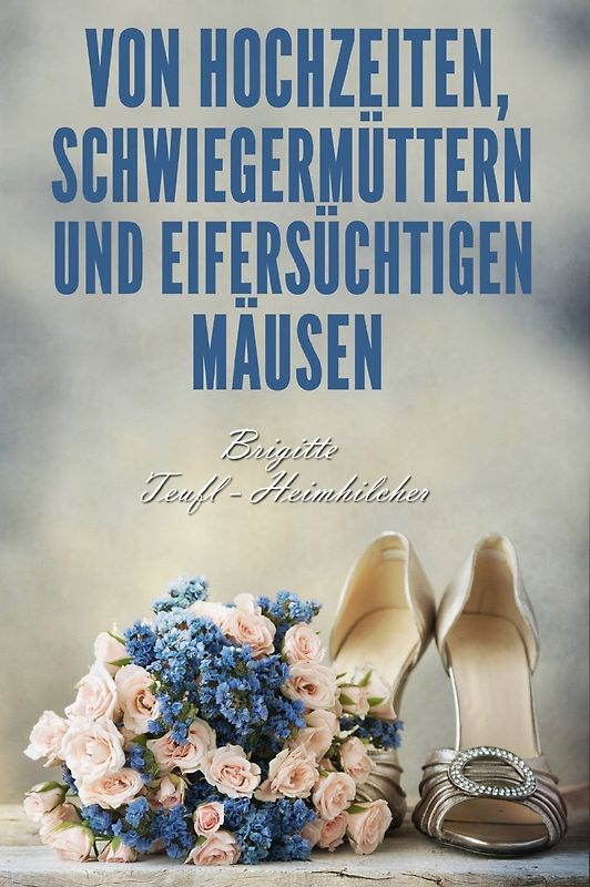 Von Hochzeiten, Schwiegermüttern und eifersüchtigen Mäusen