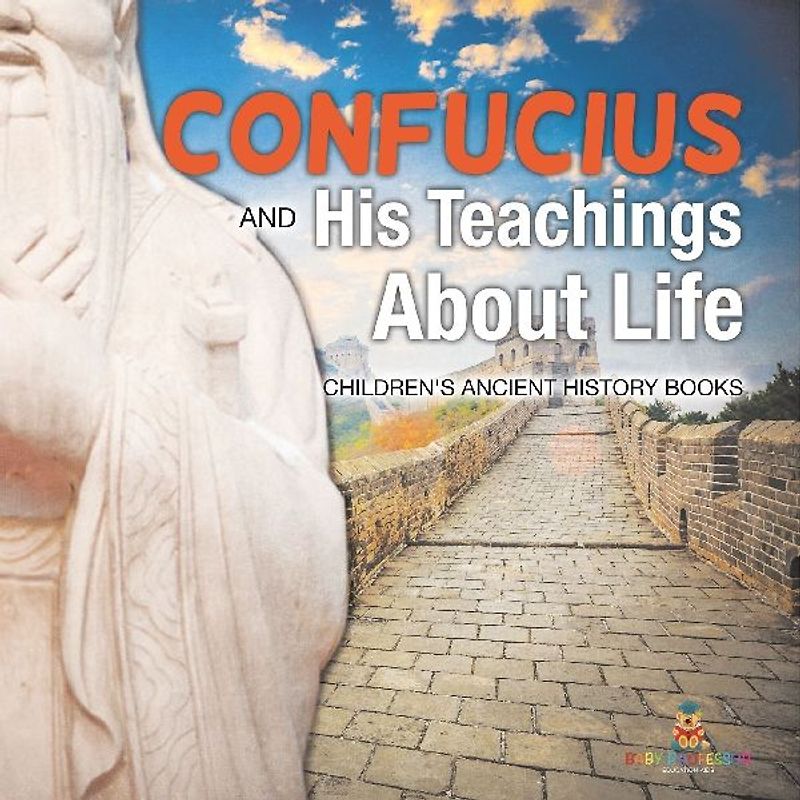 Confucius and His Teachings about Life- Children's Ancient History Books