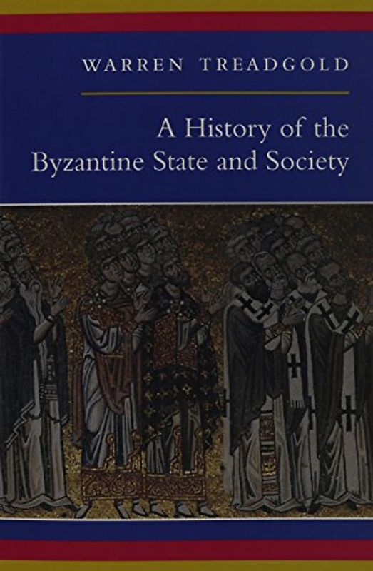 A History of the Byzantine State and Society - Warren Treadgold