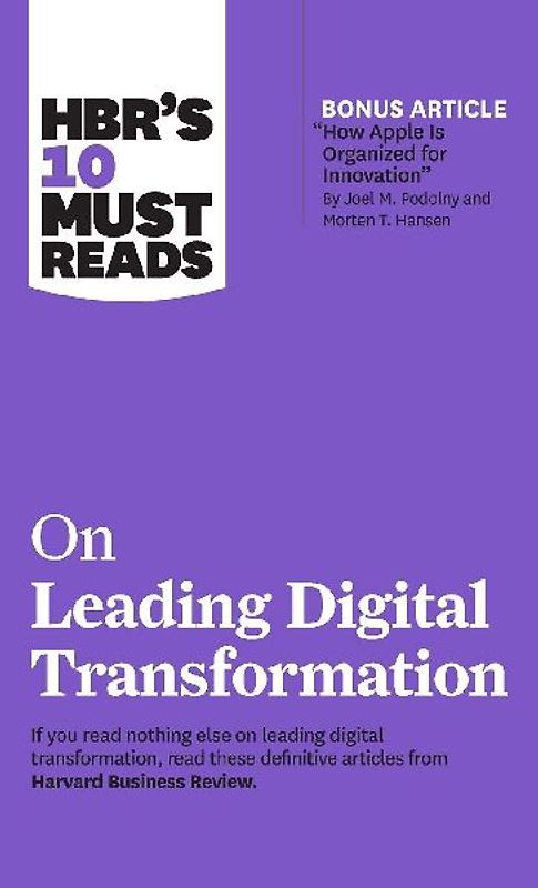 HBR's 10 Must Reads on Leading Digital Transformation (with bonus article "How Apple Is Organized for Innovation" by Joel M. Podolny and Morten T. ... of the Year from Harvard Business Review